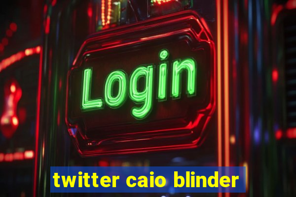 twitter caio blinder